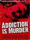 Addiction Is Murder