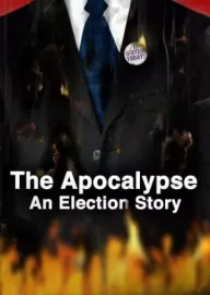 Apocalypse, The: An Election Story