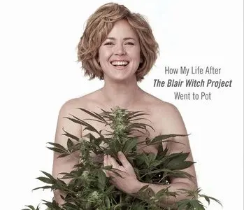 Hrdinka Blairwitch by ráda zfilmovala svoje zkušenosti s pěstováním marihuany