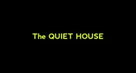 The Quiet House