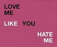 Love Me Like You Hate Me