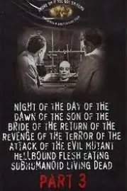 Night of the Day of the Dawn of the Son of the Bride of the Return of the ...
