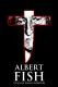 Albert Fish: In Sin He Found Salvation