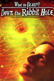 What the Bleep!?: Down the Rabbit Hole