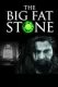 Big Fat Stone, The
