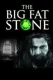 Big Fat Stone, The