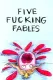 Five F*cking Fables