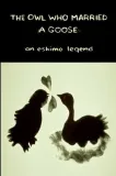Owl Who Married a Goose: An Eskimo Legend, The