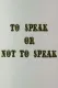 To Speak or Not to Speak
