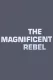 Magnificent Rebel, The