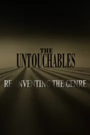 Untouchables: Re-Inventing the Genre, The