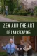 Zen and the Art of Landscaping