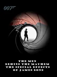 Men Behind the Mayhem: The Special Effects of James Bond, The