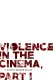 Violence In the Cinema, Part 1