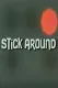 Stick Around