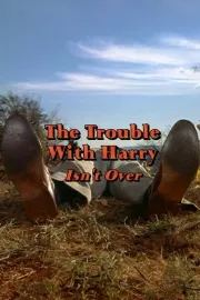 Trouble with Harry Isn't Over, The