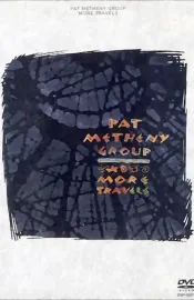 Pat Metheny Group: More Travels