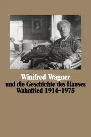 Winifred Wagner und die Geschichte des Hauses Wahnfried von 1914-1975