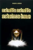 Schaffe schaffe Scheiße baue