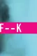 F--K