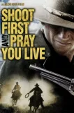 Shoot First and Pray You Live