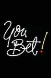 You Bet!