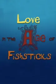 Love in the Age of Fishsticks