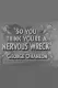 So You Think You're a Nervous Wreck