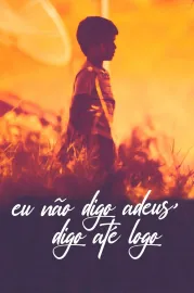 Eu nao digo adeus, digo até logo