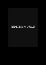 Retenez bien ma gueule!