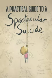 Practical Guide to a Spectacular Suicide, A