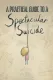 Practical Guide to a Spectacular Suicide, A