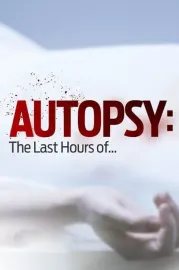 Autopsy: The Last Hours Of