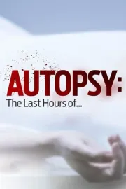 Autopsy: The Last Hours Of