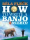 Béla Fleck: How To Write A Banjo Concerto