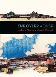 Oyler House: Richard Neutra's Desert Retreat, The