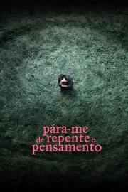 Pára-me de repente o pensamento