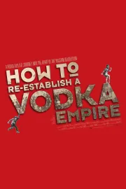 How to Re-Establish a Vodka Empire