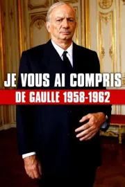 Je vous ai compris: De Gaulle 1958-1962