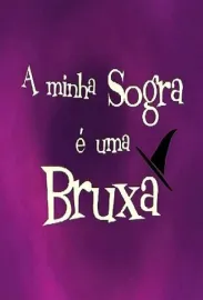 Minha Sogra É uma Bruxa, A
