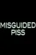 Misguided Piss