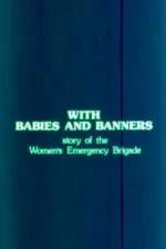 With Babies and Banners: Story of the Women's Emergency Brigade
