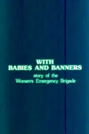 With Babies and Banners: Story of the Women's Emergency Brigade