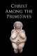 Christ Among the Primitives