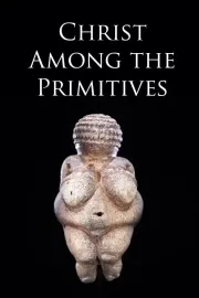 Christ Among the Primitives