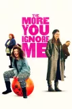 The More You Ignore Me