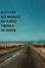 A Volta ao Mundo Quando Tinhas 30 Anos