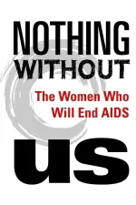 Nothing Without Us: The Women Who Will End AIDS