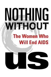Nothing Without Us: The Women Who Will End AIDS