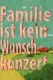 Familie ist kein Wunschkonzert